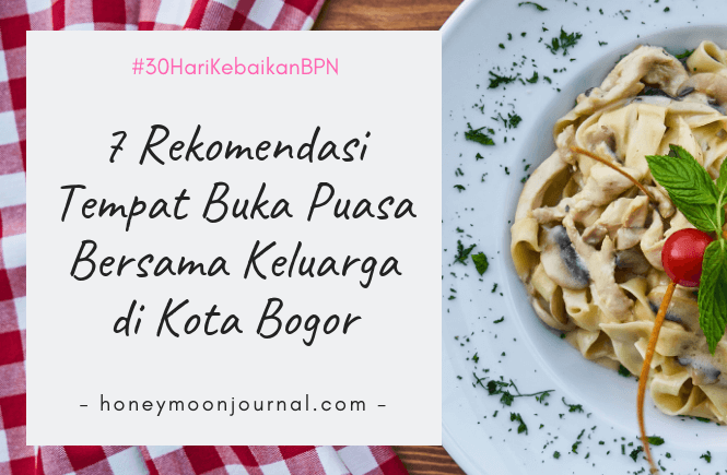 7 Rekomendasi Tempat Buka Puasa Bersama Keluarga di Kota Bogor honeymoonjournal.com