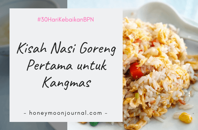 kisah nasi goreng pertama untuk kangmas - honyemoonjournal.com