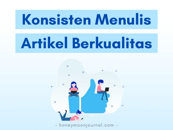 konsisten menulis artikel berkualitas tips jadi blogger sukses