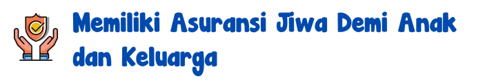 memiliki asuransi demi cinta anak dan keluarga